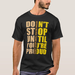 T-shirt Ne vous arrêtez pas tant que vous n'êtes pas fier 