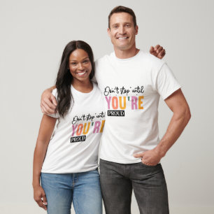 T-shirt Ne vous arrêtez pas tant que vous n'êtes pas fier