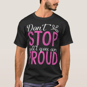 T-shirt Ne vous arrêtez pas tant que vous n'êtes pas fier
