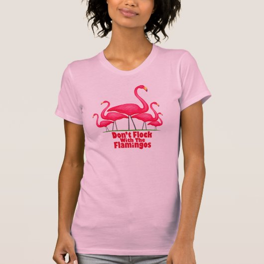 T-shirt Ne vous assemblez pas avec les Flamants roses (Devant)