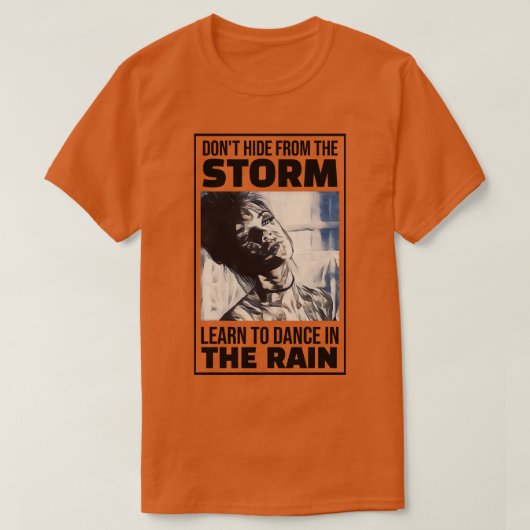 T-shirt Ne vous cachez pas de la tempête Apprenez à danser (Design devant)