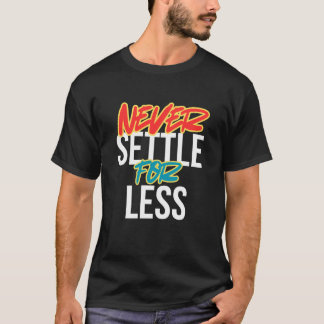 T-shirt Ne vous contentez jamais de moins