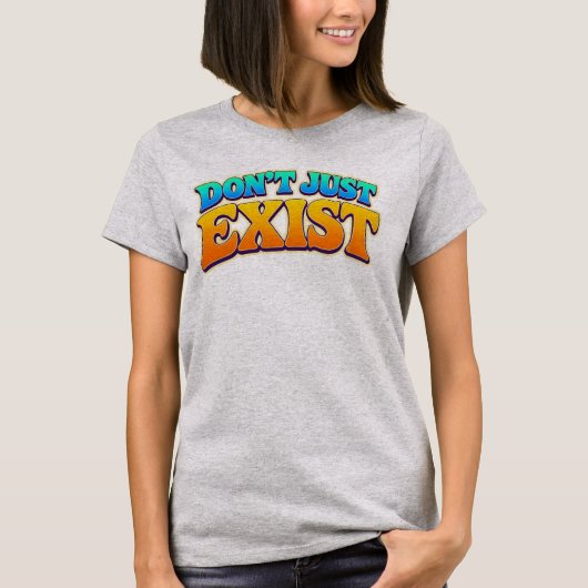 T-shirt Ne vous contentez pas d'exister (Devant)