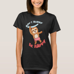 T-shirt Ne vous dépêchez pas d'être heureux Sloth Animal m