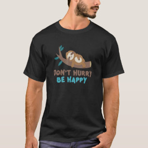 T-shirt Ne vous dépêchez pas d'être heureux Sloth Animal m