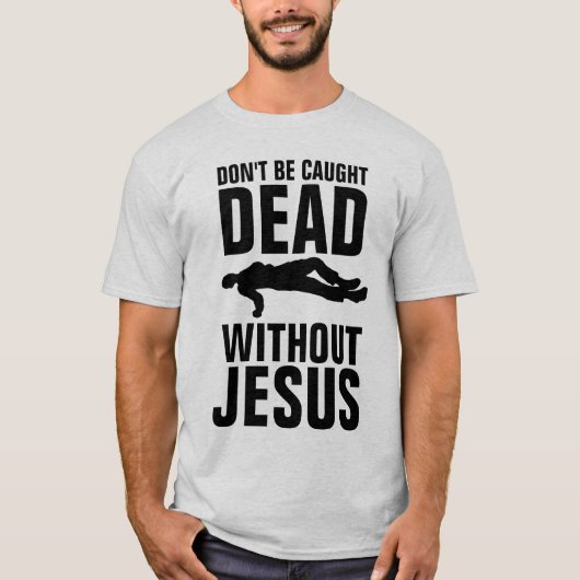 T-shirt NE VOUS FAITES PAS MORT SANS JÉSUS, Christian (Devant)