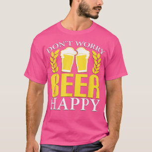 T-shirt Ne vous inquiétez pas, Bière heureuse 