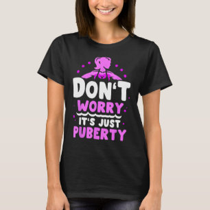 T-shirt Ne vous inquiétez pas c'est juste Puberty Ados de