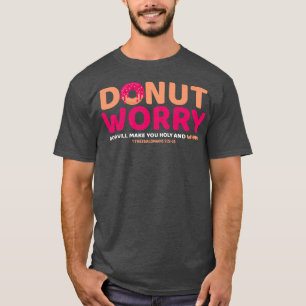 T-shirt Ne vous inquiétez pas Dieu vous rendra saint et to