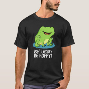 T-shirt Ne vous inquiétez pas être Hoppy Funny Happy Frog 