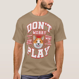 T-shirt NE VOUS INQUIÉTEZ PAS, JE VEUX JUSTE JOUER Dit le