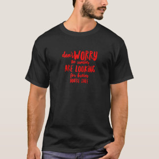T-shirt Ne vous inquiétez pas Les zombies cherchent Brains