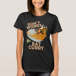 T-shirt Ne vous inquiétez pas Manger Curry Food Chicken Cu