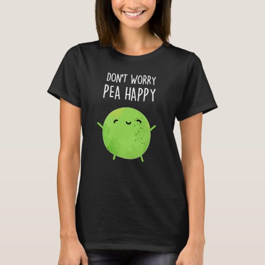 T-shirt Ne vous inquiétez pas Pois Happy Funny Pea Pun Dar (Devant)