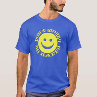 T-shirt Ne vous inquiétez pas soit chemise heureuse