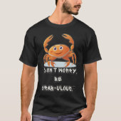 T-shirt "Ne vous inquiétez pas, soyez fabuleux au crabe" (Devant)