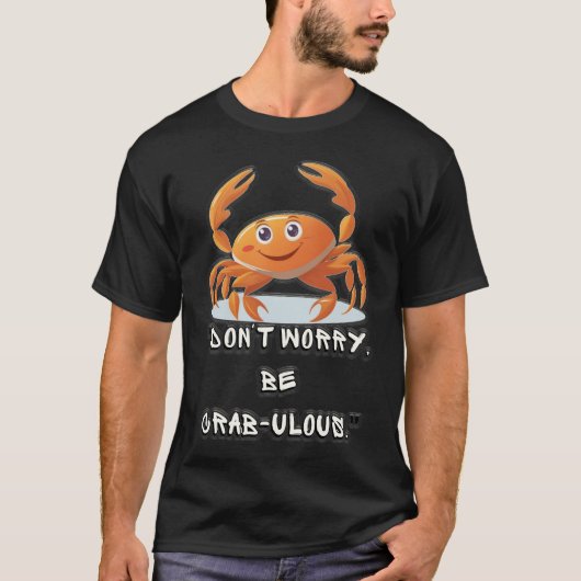 T-shirt "Ne vous inquiétez pas, soyez fabuleux au crabe" (Devant)