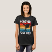 T-shirt Ne vous laissez pas tromper par la queue de cheval (Devant entier)