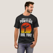 T-shirt Ne vous laissez pas tromper par la queue de cheval (Devant entier)