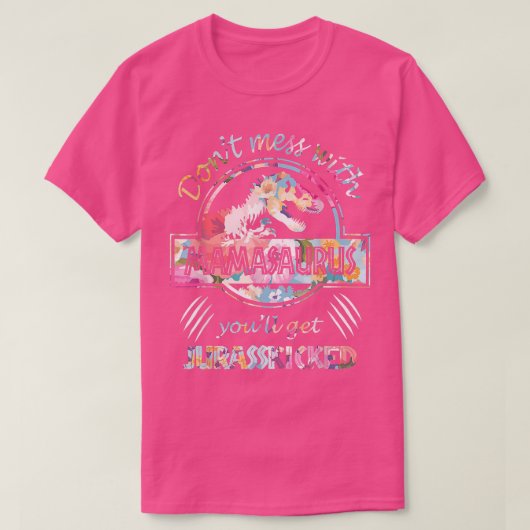 T-shirt Ne vous mêlez pas de Mamasaurus, vous obtiendrez J (Design devant)