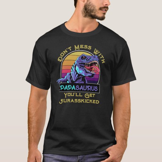 T-shirt Ne vous mêlez pas de Papasaurus, vous obtiendrez J (Devant)