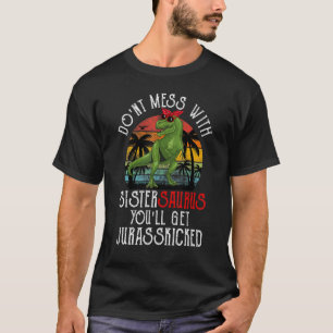 T-shirt Ne vous mêlez pas de Sistersaurus, vous obtiendrez