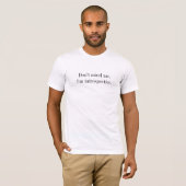 T-shirt Ne vous occupez pas de moi. Je suis introspectif (Devant entier)