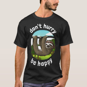 T-shirt Ne vous précipitez pas, soyez heureux-Fun Sloth