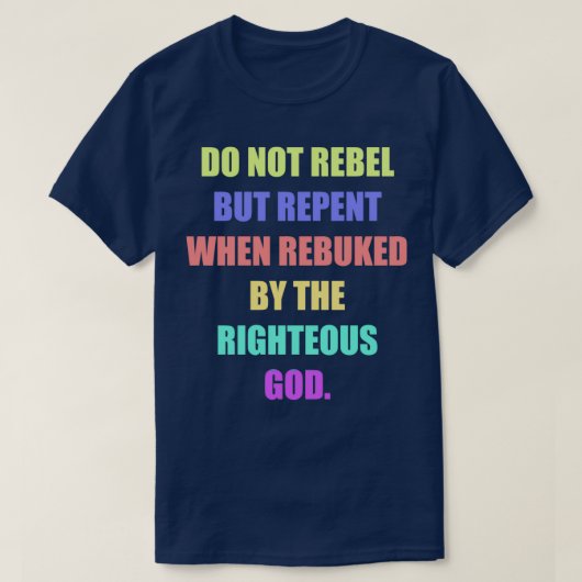 T-shirt Ne vous rebellez pas, mais repentez-vous lorsque l (Design devant)