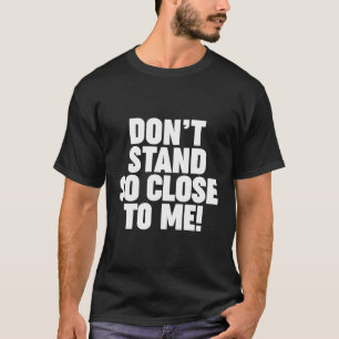 T-shirt Ne Vous Tenez Pas Si Proches De Moi, Distan Social