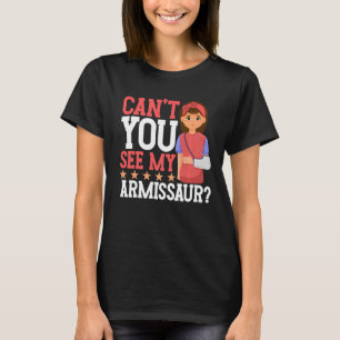 T-shirt Ne voyez-vous pas mon armissaure brisée