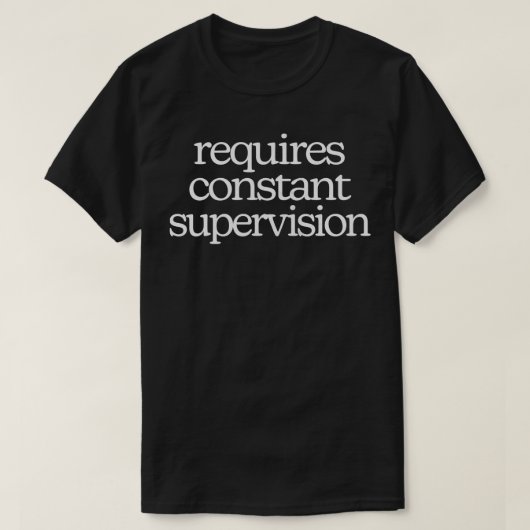 T-shirt Nécessite une surveillance constante 2 (Design devant)