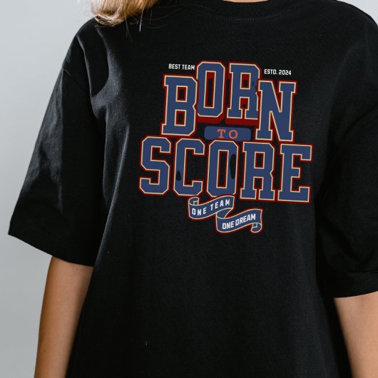 T-SHIRT NÉE À SCORE, UNE ÉQUIPE UN RÊVE