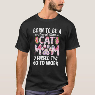 T-shirt Née pour être une maman de chat au foyer forcée d'