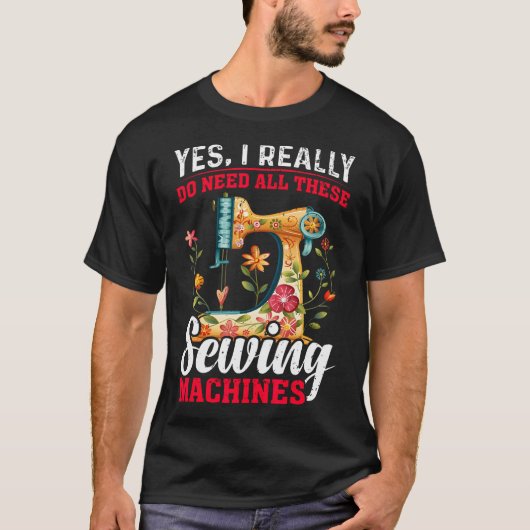 T-shirt Need All These Sewing Machines Quilters Gifts For (Devant)