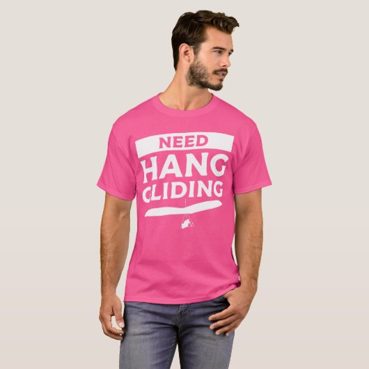 T-shirt Need Hang Gliding Glider Gliders (Devant entier)