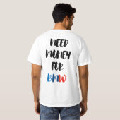 T-SHIRT NEED MONEY FOR BMW  (Dos entier)