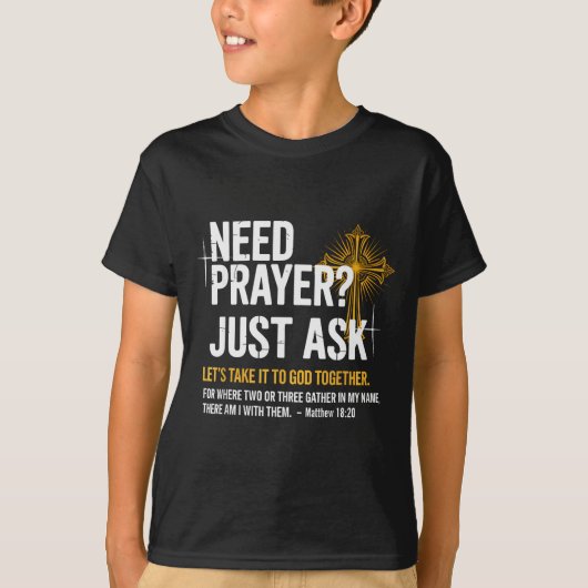 T-shirt Need Prayer Just Ask! Christian Faith Tee - Christ (Devant)