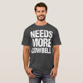 T-shirt Needs More Cowbell Funny Music Band Musician (Devant entier)