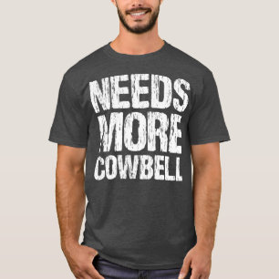 T-shirt Needs More Cowbell Funny Music Band Musician