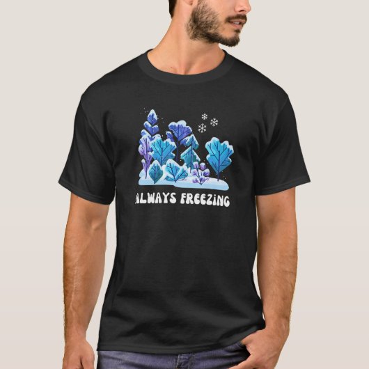 T-shirt Neige d'hiver Toujours gel Sarcasme Froid Météo R (Devant)