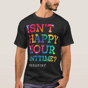 T-shirt N'est-ce pas Happy Hour tout le temps Méga Pint