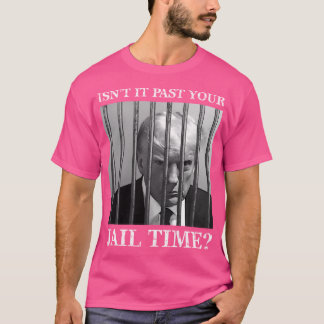 T-shirt N'Est-Il Pas Passé Votre Temps De Prison Trump En