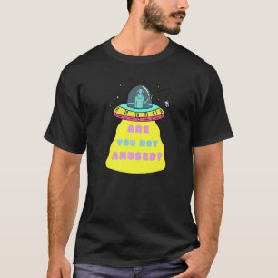 T-shirt N'Êtes-Vous Pas Amusé Alien Sci Fi UFO Dangling Té