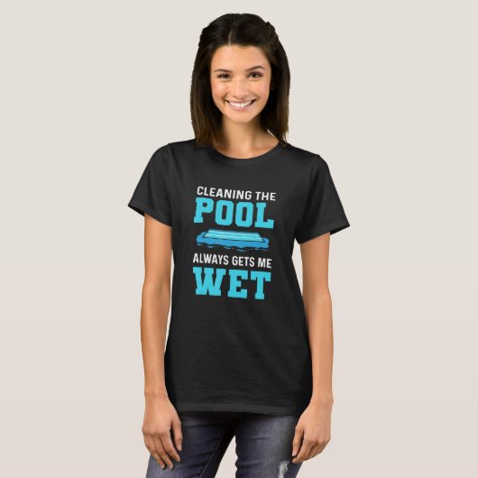 T-shirt Nettoyer La Piscine Me Donne Toujours Un Nettoyeur (Devant entier)