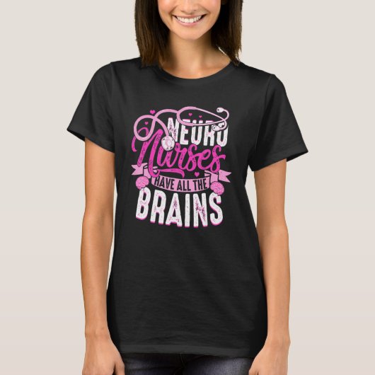 T-shirt Neuro Nurses Have All The Brains Neurology RN Neur (Devant)