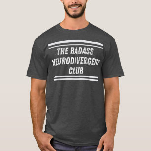 T-shirt Neurodivergent Badass Club Funny Neurodivergence A