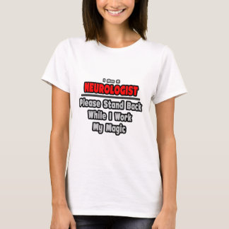 T-shirt Neurologue... Reposez-vous... Travailler ma magie