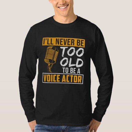 T-shirt Never Be Too Old Voice Actor Voice Over Artist Gra (Devant)