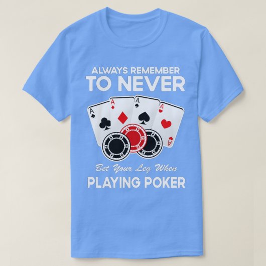 T-shirt Never Bet Your Leg When Playing Poker Card Game Ca (Design devant)